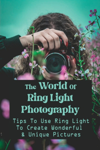 The World Of Ring Light Photography