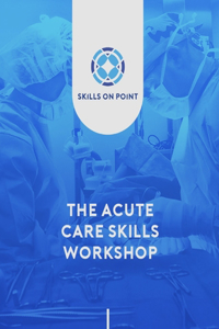 Acute Care Skills Workshop