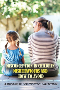 Misconception In Children Misbehaviours And How To Avoid