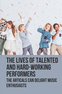 The Lives Of Talented And Hard-Working Performers
