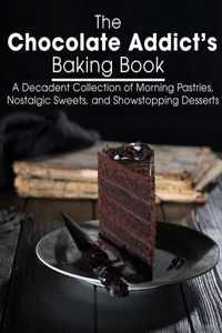 The Chocolate Addict's Baking Book