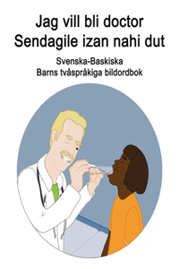 Svenska-Baskiska Jag vill bli doctor / Sendagile izan nahi dut Barns tvåspråkiga bildordbok