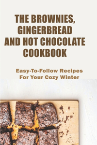 The Brownies, Gingerbread And Hot Chocolate Cookbook_ Easy-to-follow Recipes For Your Cozy Winter
