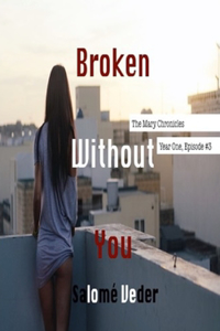 Broken Without You [The Mary Chronicles