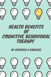 Health Benefits of Cognitive Behavioral Therapy