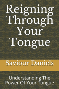 Reigning Through Your Tongue