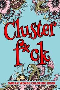 Cluster f*ck Swear Word Coloring Book