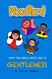 What the world needs now is Gentleness: Woodford world kindness and wellbeing rhyming books