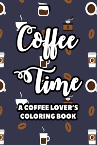 Coffee Time A Coffee Lover's Coloring Book