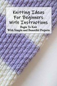 Knitting Ideas For Beginners With Instructions