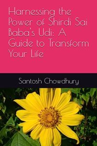 Harnessing the Power of Shirdi Sai Baba's Udi