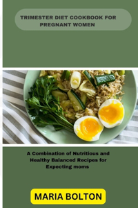 Trimester Diet Cookbook for Pregnant Women