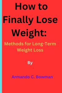 How to Finally Lose Weight