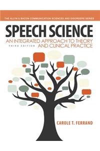 Speech Science: An Integrated Approach to Theory and Clinical Practice