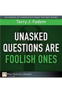 Unasked Questions Are Foolish Ones