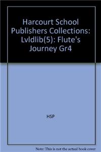 Harcourt School Publishers Collections: Lvldlib(5): Flute's Journey Gr4