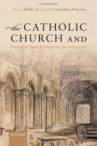 Catholic Church and European State Formation, Ad 1000-1500