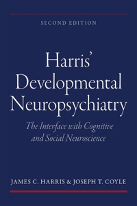 Harrisa Developmental Neuropsychiatry: The Interface with Cognitive and Social Neuroscience