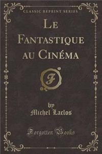 Le Fantastique Au Cinï¿½ma (Classic Reprint)