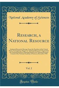Research, a National Resource, Vol. 2: Industrial Research; Message From the President of the United States Transmitting a Report on 