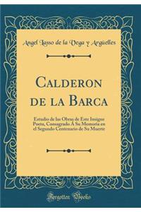 Calderon de la Barca: Estudio de las Obras de Este Insigne Poeta, Consagrado Á Su Memoria en el Segundo Centenario de Su Muerte (Classic Reprint)