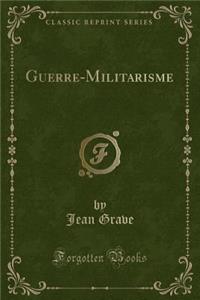 Guerre-Militarisme (Classic Reprint)