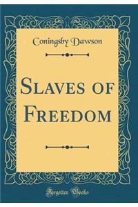 Slaves of Freedom (Classic Reprint)