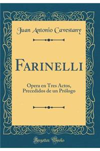 Farinelli: ï¿½pera En Tres Actos, Precedidos de Un Prï¿½logo (Classic Reprint)