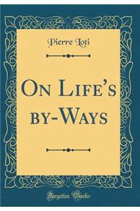 On Life's by-Ways (Classic Reprint)