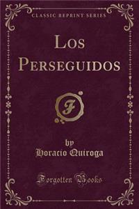 Los Perseguidos (Classic Reprint)