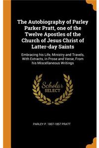 The Autobiography of Parley Parker Pratt, one of the Twelve Apostles of the Church of Jesus Christ of Latter-day Saints