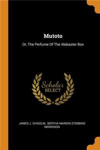 Mutoto: Or, The Perfume Of The Alabaster Box