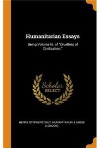 Humanitarian Essays: Being Volume III. of Cruelties of Civilization.