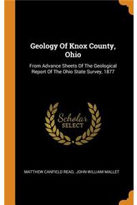 Geology of Knox County, Ohio: From Advance Sheets of the Geological Report of the Ohio State Survey, 1877