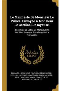 Manifeste De Monsievr Le Prince, Envoyee A Monsieur Le Cardinal De Ioyeuse.