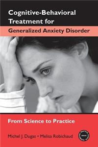 Cognitive-Behavioral Treatment for Generalized Anxiety Disorder: From Science to Practice