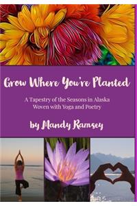 Grow Where You're Planted
