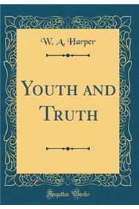 Youth and Truth (Classic Reprint)