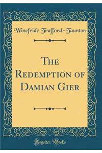 The Redemption of Damian Gier (Classic Reprint)