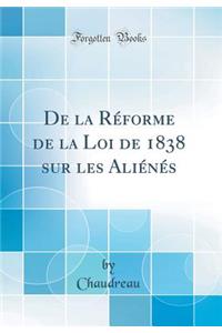 De la Réforme de la Loi de 1838 sur les Aliénés (Classic Reprint)