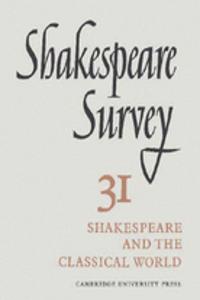 Shakespeare Survey: Volume 31, Shakespeare and the Classical World; an Index to Surveys 21-30