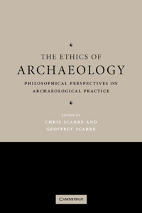 Ethics of Archaeology: Philosophical Perspectives on Archaeological Practice