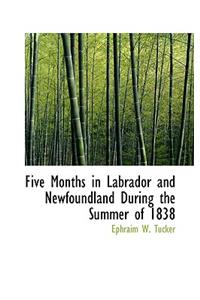 Five Months in Labrador and Newfoundland During the Summer of 1838