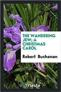 THE WANDERING JEW; A CHRISTMAS CAROL