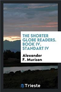 The Shorter Globe Readers. Book IV. Standart IV