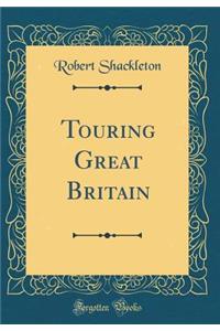 Touring Great Britain (Classic Reprint)