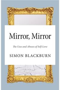 Mirror, Mirror: The Uses and Abuses of Self-Love