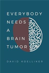 Everybody Needs a Brain Tumor