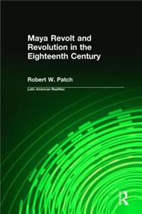 Maya Revolt and Revolution in the Eighteenth Century