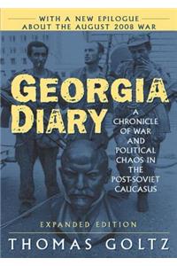 Georgia Diary: A Chronicle of War and Political Chaos in the Post-Soviet Caucasus